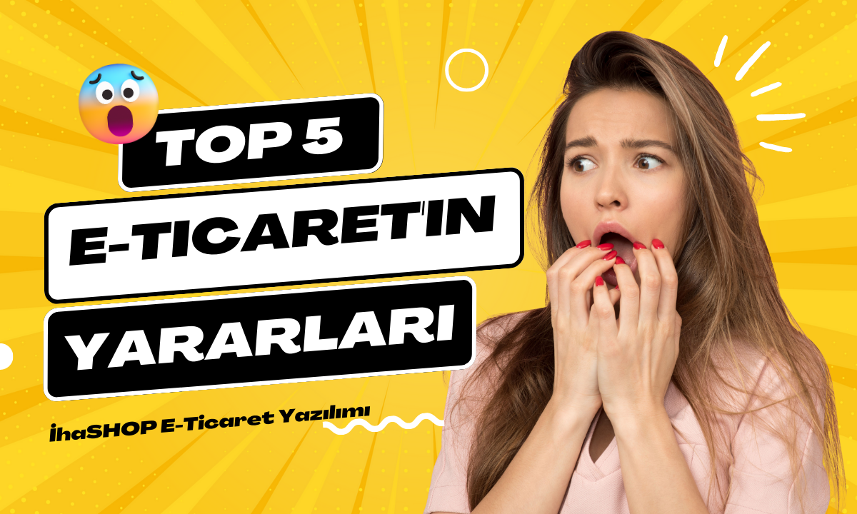 E-Ticaretin Yararları